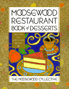 Moosewood Restaurant Book of Desserts di Moosewood Collective edito da Clarkson Potter Publishers