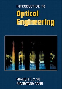 Introduction to Optical Engineering di Francis T. S. Yu, Xiangyang Yang, Yu edito da Cambridge University Press