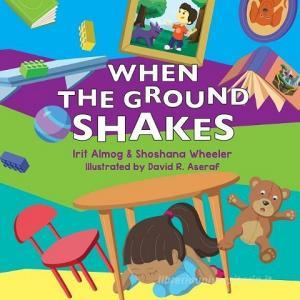 When the Ground Shakes: Earthquake Preparedness Book for Physical and Emotional Health of Children di Irit Almog Ma, Shoshana Wheeler Ma edito da Children 911 Resources