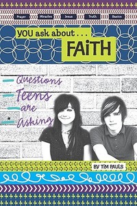 You Ask About...Faith: Questions Teens Are Asking di Tim Pauls edito da CONCORDIA PUB HOUSE
