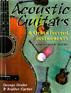 Acoustic Guitars And Other Fretted Instruments di George Gruhn, Walter Carter edito da Backbeat Uk