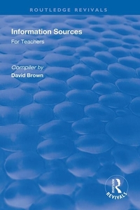 Information Sources For Teachers di David Brown edito da Taylor & Francis Ltd