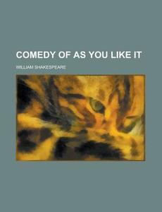 Comedy Of As You Like It di William Shakespeare edito da Rarebooksclub.com