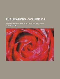 Publications (volume 134) di Presbyterian Church in Publication edito da General Books Llc