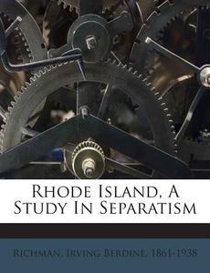 Rhode Island, a Study in Separatism edito da Nabu Press