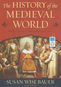The History of the Medieval World: From the Conversion of Constantine to the First Crusade di Susan Wise Bauer edito da Tantor Audio