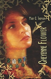 Cheyenne Flower di Mary C Thomson edito da America Star Books