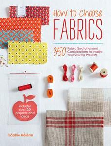 How To Choose Fabrics di Sophie Helene edito da David & Charles