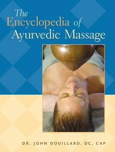 The Encyclopedia of Ayurvedic Massage di John Douillard edito da NORTH ATLANTIC BOOKS