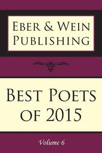 Best Poets of 2015: Vol. 6 edito da EBER & WEIN PUB