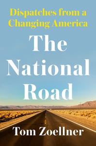 The National Road: Dispatches from a Changing America di Tom Zoellner edito da COUNTERPOINT PR