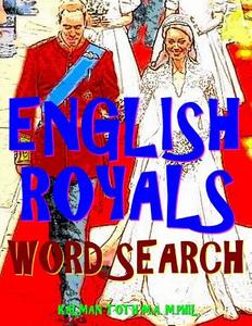English Royals Word Search: 133 King Size Print Entertaining Themed Puzzles di Kalman Toth M. a. M. Phil edito da Createspace Independent Publishing Platform