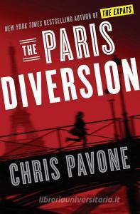 The Paris Diversion di Chris Pavone edito da Random House LCC US
