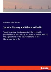 Sport in Norway and Where to Find It di Mordaunt Roger Barnard edito da hansebooks