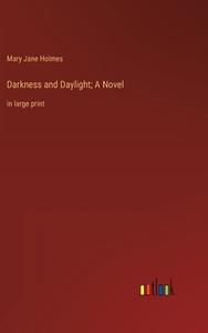 Darkness and Daylight; A Novel di Mary Jane Holmes edito da Outlook Verlag