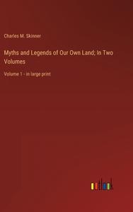 Myths and Legends of Our Own Land; In Two Volumes di Charles M. Skinner edito da Outlook Verlag