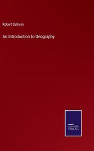 An Introduction to Geography di Robert Sullivan edito da Salzwasser-Verlag