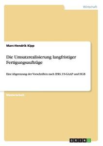 Die Umsatzrealisierung langfristiger Fertigungsaufträge di Marc-Hendrik Kipp edito da GRIN Publishing