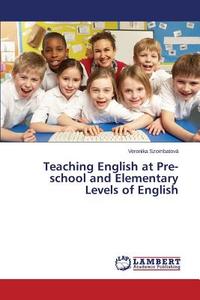Teaching English at Pre-school and Elementary Levels of English di Veronika Szombatová edito da LAP Lambert Academic Publishing