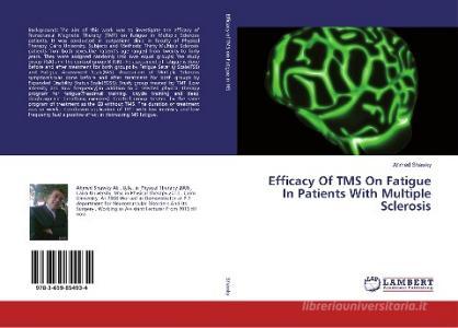 Efficacy Of TMS On Fatigue In Patients With Multiple Sclerosis di Ahmed Shawky edito da LAP Lambert Academic Publishing