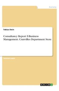 Consultancy Report E-Business Management. Cranvilles Department Store di Tobias Stein edito da GRIN Verlag