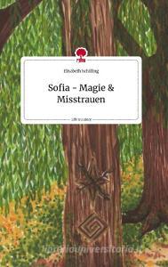Sofia - Magie und Misstrauen. Life is a Story - story.one di Elisabeth Schilling edito da story.one publishing