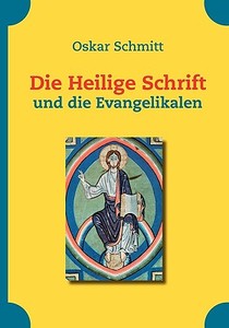 Die Heilige Schrift und die Evangelikalen di Oskar Schmitt edito da Books on Demand