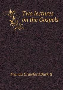 Two Lectures On The Gospels di Francis Crawford Burkitt edito da Book On Demand Ltd.