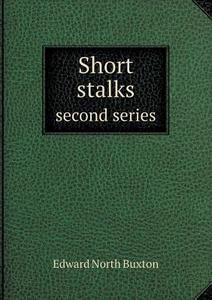 Short Stalks Second Series di Edward North Buxton edito da Book On Demand Ltd.