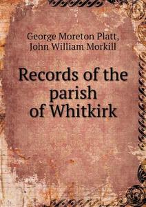 Records Of The Parish Of Whitkirk di George Moreton Platt, John William Morkill, J A Symington edito da Book On Demand Ltd.