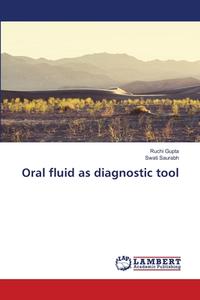 Oral fluid as diagnostic tool di Ruchi Gupta, Swati Saurabh edito da LAP LAMBERT Academic Publishing