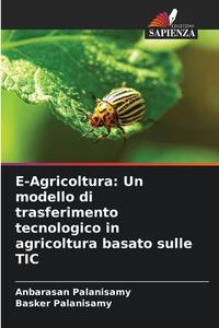 E-Agricoltura: Un modello di trasferimento tecnologico in agricoltura basato sulle TIC di Anbarasan Palanisamy, Basker Palanisamy edito da Edizioni Sapienza