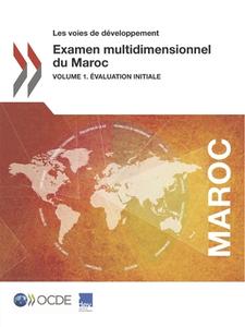 Les Voies de D veloppement Examen Multidimensionnel Du Maroc Volume 1. valuation Initiale di Oecd edito da Organization for Economic Co-operation and Development (OECD