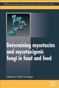 Determining Mycotoxins and Mycotoxigenic Fungi in Food and Feed edito da WOODHEAD PUB