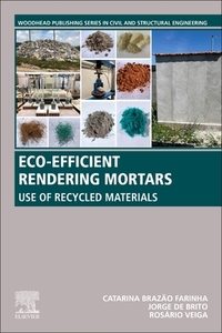 Eco-Efficient Rendering Mortars: Use of Recycled Materials di Catarina Brazao Farinha, Jorge De Brito, Maria Do Rosario Veiga edito da WOODHEAD PUB
