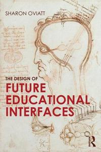 The Design of Future Educational Interfaces di Sharon Oviatt edito da Taylor & Francis Ltd