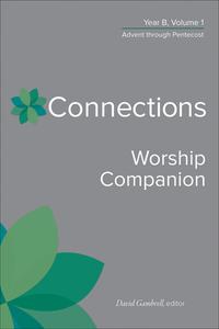 Connections Worship Companion, Year B, Volume 1: Advent Through Pentecost di David Gambrell edito da WESTMINSTER PR