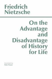 On the Advantage and Disadvantage of History for Life di Friedrich Nietzsche edito da Hackett Publishing Co, Inc