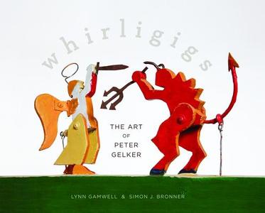 Whirligigs: The Art of Peter Gelker di Lynn Gamwell edito da GRAND CENTRAL PR