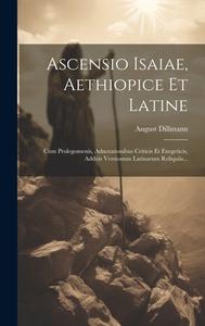 Ascensio Isaiae, Aethiopice Et Latine di August Dillmann edito da Legare Street Press