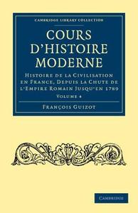 Cours d'histoire moderne - Volume 4 di François Guizot edito da Cambridge University Press