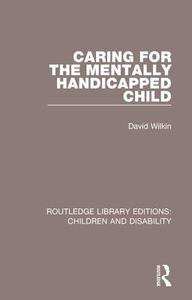 Caring for the Mentally Handicapped Child di David Wilkin edito da Taylor & Francis Ltd