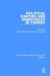 Political Parties And Democracy In Turkey edito da Taylor & Francis Ltd