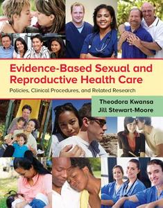 Evidence-Based Sexual and Reproductive Health Care: Policies, Clinical Procedures, and Related Research di Theodora D. Kwansa, Jill Stewart-Moore edito da JONES & BARTLETT PUB INC