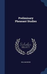 Preliminary Pheasant Studies di William Beebe edito da Sagwan Press