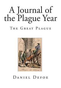 A Journal of the Plague Year: The Great Plague di Daniel Defoe edito da Createspace