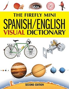 The Firefly Mini Spanish/English Visual Dictionary di Jean-Claude Corbeil, Ariane Archambault edito da Firefly Books