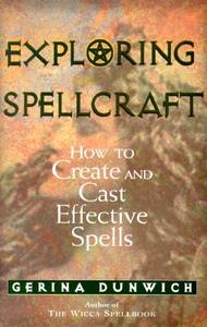 Exploring Spellcraft: How to Create and Cast Effective Spells di Gerina Dunwich edito da NEW PAGE BOOKS