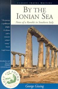 By the Ionian Sea: Notes of a Ramble in Southern Italy di George Gissing edito da INTERLINK PUB GROUP INC