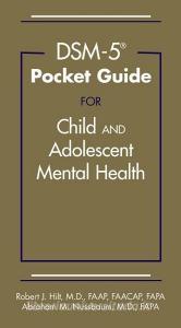 DSM-5¿ Pocket Guide for Child and Adolescent Mental Health di Robert J. Hilt edito da American Psychiatric Publishing